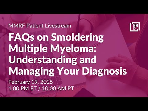 FAQs on Smoldering Multiple Myeloma: Understanding and Managing your Diagnosis