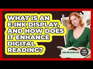 What Is An E-Ink Display, And How Does It Enhance Digital Reading? - Book and Author Club