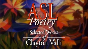 ASL Poetry: Selected Works of Clayton Valli
