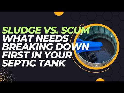 Sludge vs. Scum - What Needs Breaking Down First in Your Septic Tank
