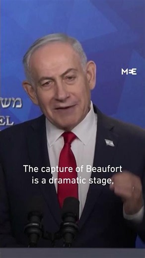Netanyahu says Israel capturing Beaufort a 'dramatic shift' in Lebanon offensive