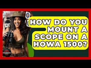 How Do You Mount A Scope On A Howa 1500? - The Marksman's Journal
