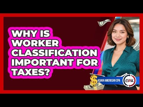 Why Is Worker Classification Important For Taxes?