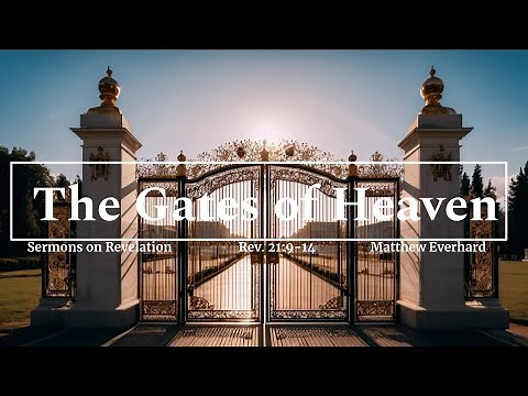 The Gates of Heaven. Revelation 21:9-14. [Sermon]