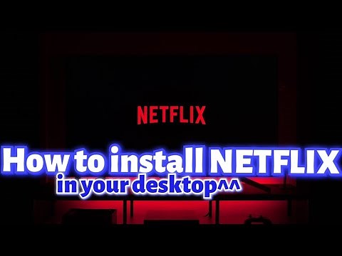 HOW TO INSTALL NETFLIX ON YOUR DESKTOP TUTORIAL