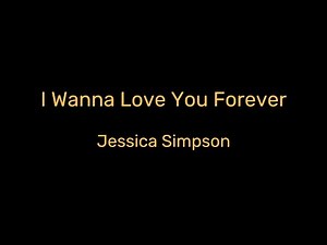 Jessica Simpson - I Wanna Love You Forever (Video Lyrics | Timeless Romance