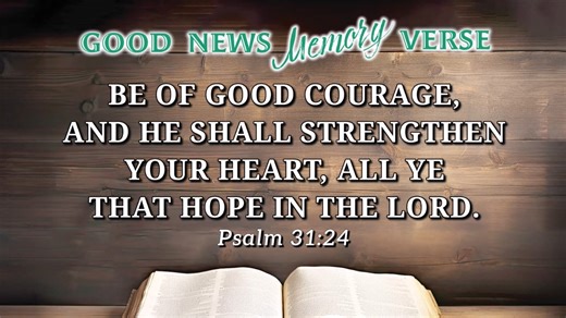 Psalm 31:24 is our Good News Memory Verse this week. bbnradio.org | Bible Broadcasting Network (BBN)