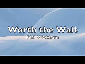 Worth the Wait (Lyrics) Phil Wickham