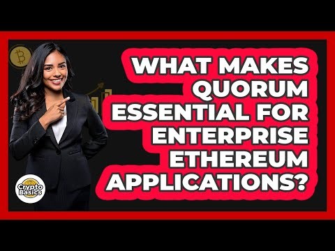 What Makes Quorum Essential For Enterprise Ethereum Applications? - CryptoBasics360.com