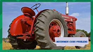 3 Ways To Deal With McCormick CX105 Problems - Farmer Grows
