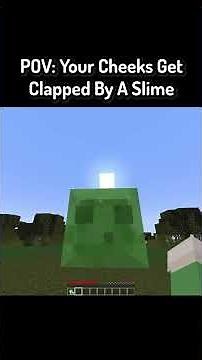 POV: Your Cheeks Get Clapped By A Slime In Minecraft