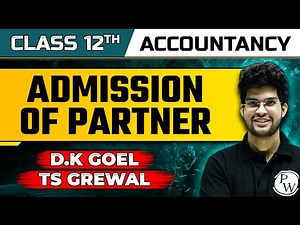 Class 12 Accounts | Admission of a Partner | D.K Goel & T. S. Grewal Solution
