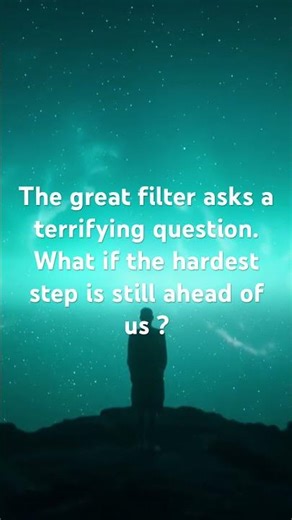 A terrifying question - The Great Filter