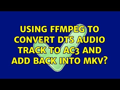 Using ffmpeg to convert DTS audio track to AC3 and add back into MKV? (2 Solutions!!)