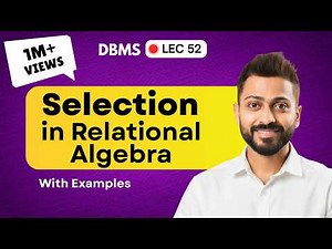 Lec-52: Selection in Relational Algebra | Database Management System