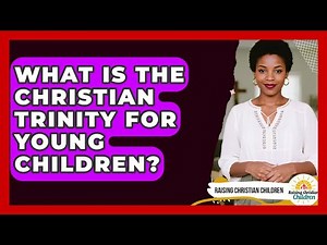 What Is The Christian Trinity For Young Children? - Raising Christian Children