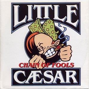 Little Caesar - Chain Of Fools