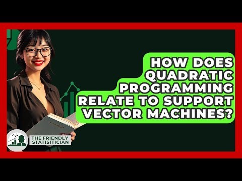 How Does Quadratic Programming Relate To Support Vector Machines? - The Friendly Statistician