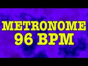 96 BPM Metronome - 10 Minute Metronome - 96BPM Click Track - 10 Minute Timer - Metrónomo 96 BPM