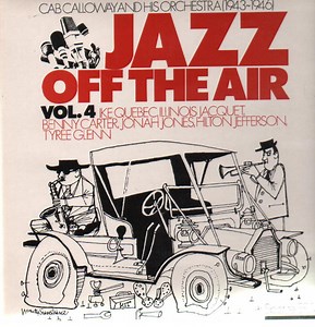 Cab Calloway And His Orchestra, Ike Quebec, Illinois Jacquet, Benny Carter, Jonah Jones, Hilton Jefferson, Tyree Glenn - Jazz Off The Air Vol. 4