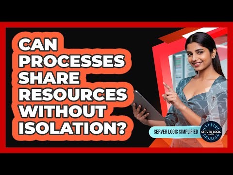 Can Processes Share Resources Without Isolation?