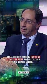 Fake news and VOTE BUYING: Serious allegations by José Manuel Restrepo regarding Iván Cepeda's ca...