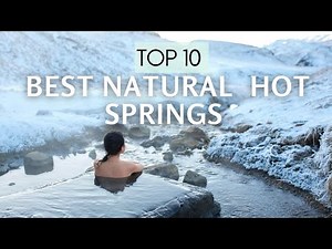 10 Best Natural Secret Hot Springs You Must Visit in 2024