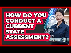 How Do You Conduct a Current State Assessment?