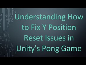 Understanding How to Fix Y Position Reset Issues in Unity's Pong Game