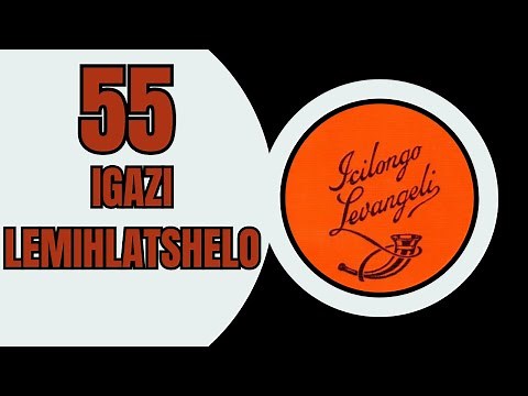 IGAZI LEMIHLATSHELO - ICILONGO LEVANGELI 55 | ZULU HYMN OF WORSHIP | SOUTHA AFRICAN GOSPEL MUSIC