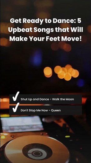 Get Ready to Dance: 5 Upbeat Songs that Will Make Your Feet Move!