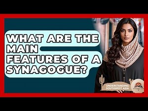 What Are The Main Features Of A Synagogue? - Understanding Southwest Asia