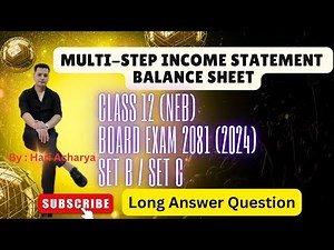 Multi-step Income Statement & Balance Sheet | Class 12 | Modern Method | Board Question 2081 Set B/C
