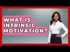 What Is Intrinsic Motivation? - Learn As An Adult