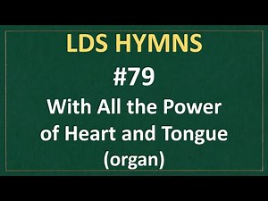 (#79) With All the Power of Heart and Tongue (LDS Hymns - organ instrumental)