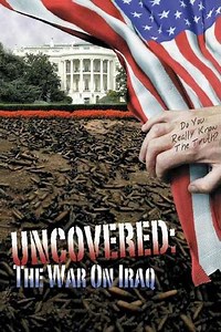 Uncovered: The War on Iraq (2004) - Movie