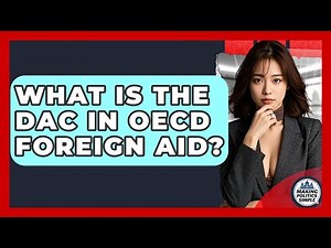 What Is The DAC In OECD Foreign Aid? - Making Politics Simple
