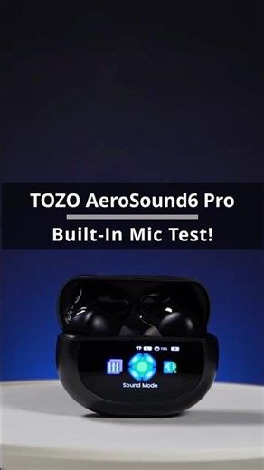 Tozo AeroSound6 Pro : Built-in mic test!