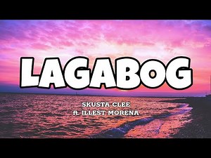 Lagabog - Skusta Clee ft. Illest Morena (Lyrics)