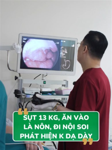 Chỉ trong vòng 4 tháng, bệnh nhân sụt tới 13 kg, cứ ăn vào là nôn, đi nội soi gây mê phát hiện K dạ dày #tieuhoaviet #ungthudaday #noisoidaday