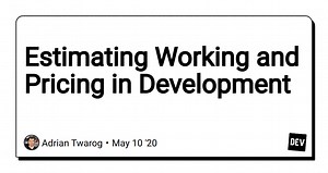 Estimating Working and Pricing in Development