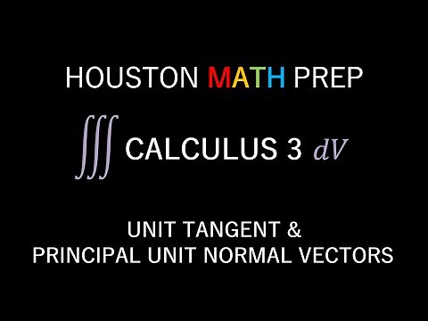 Unit Tangent Vector & Principal Unit Normal Vector (Calculus 3)