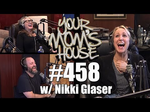 Your Mom's House Podcast - Ep. 458 w/ Nikki Glaser