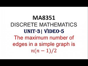 MA8351| DISCRETE MATHEMATICS| UNIT-3| VIDEO-5|THE MAX. NUMBER OF EDGES IN A SIMPLE GRAPH IS n(n-1)/2