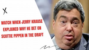 Watch when Jerry Krause explained why he bet on Scottie Pippen in the draft
