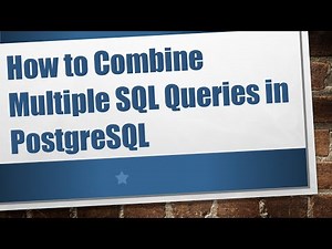 How to Combine Multiple SQL Queries in PostgreSQL
