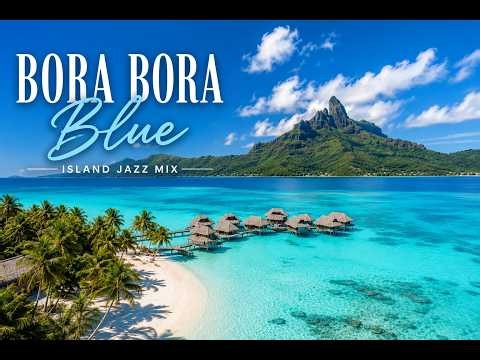 Bora Bora Blue | Island Lounge Jazz & Calm Ambient Music