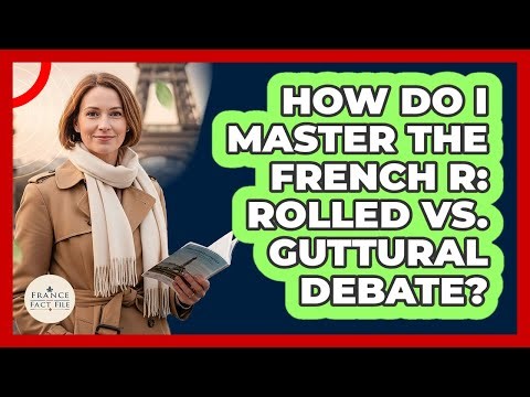 How Do I Master The French R: Rolled Vs. Guttural Debate? - France Fact File