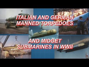 GERMAN AND ITALIAN MANNED TORPEDOS AND MIDGET SUBMARINES IN WWII [ WWII DOCUMENTARY ]