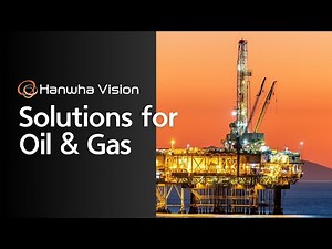 Enhancing Safety and Efficiency in Oil & Gas Operations | Hanwha Vision Solutions